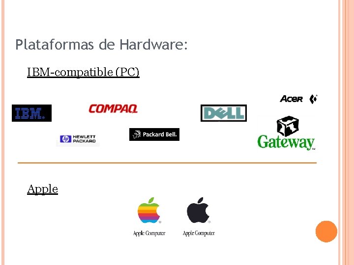 Plataformas de Hardware: IBM-compatible (PC) Apple 