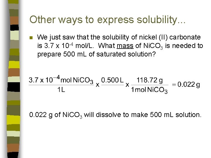 Other ways to express solubility. . . n We just saw that the solubility