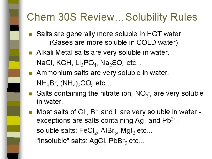 Chem 30 S Review…Solubility Rules n n n Salts are generally more soluble in