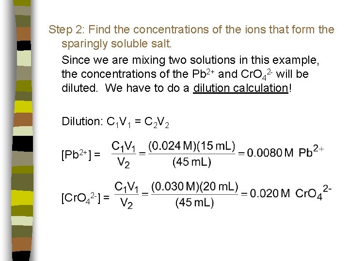 Step 2: Find the concentrations of the ions that form the sparingly soluble salt.