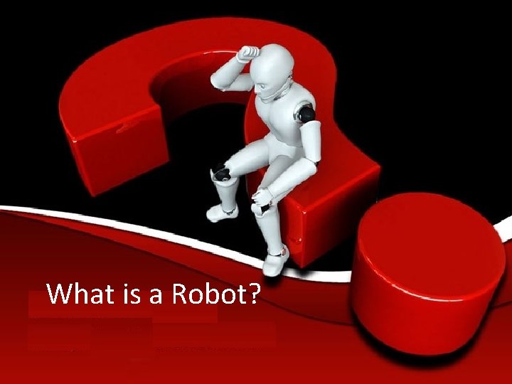 What is a Robot? 