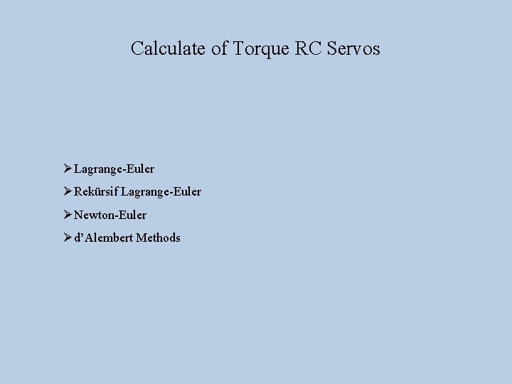 Calculate of Torque RC Servos ØLagrange-Euler ØRekürsif Lagrange-Euler ØNewton-Euler Ød’Alembert Methods 