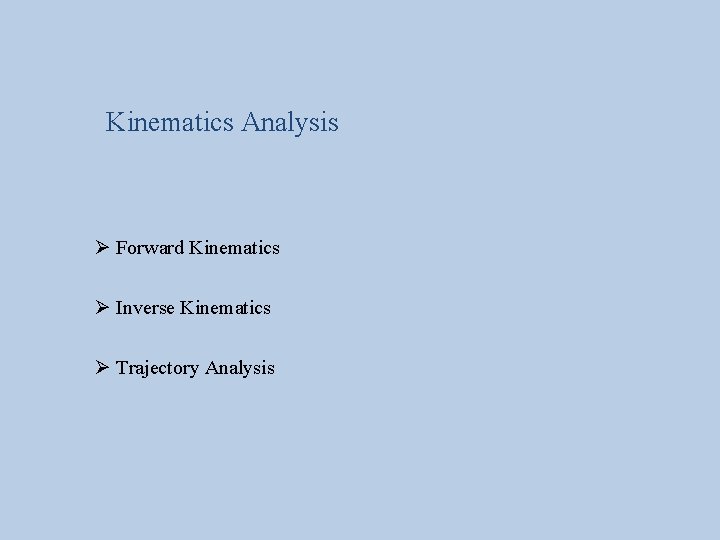 Kinematics Analysis Ø Forward Kinematics Ø Inverse Kinematics Ø Trajectory Analysis 