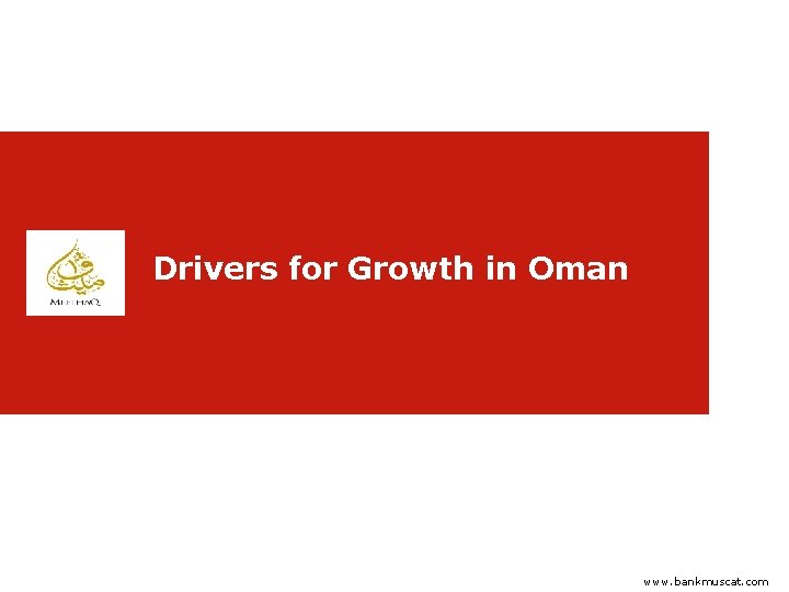 Drivers for Growth in Oman www. bankmuscat. com 