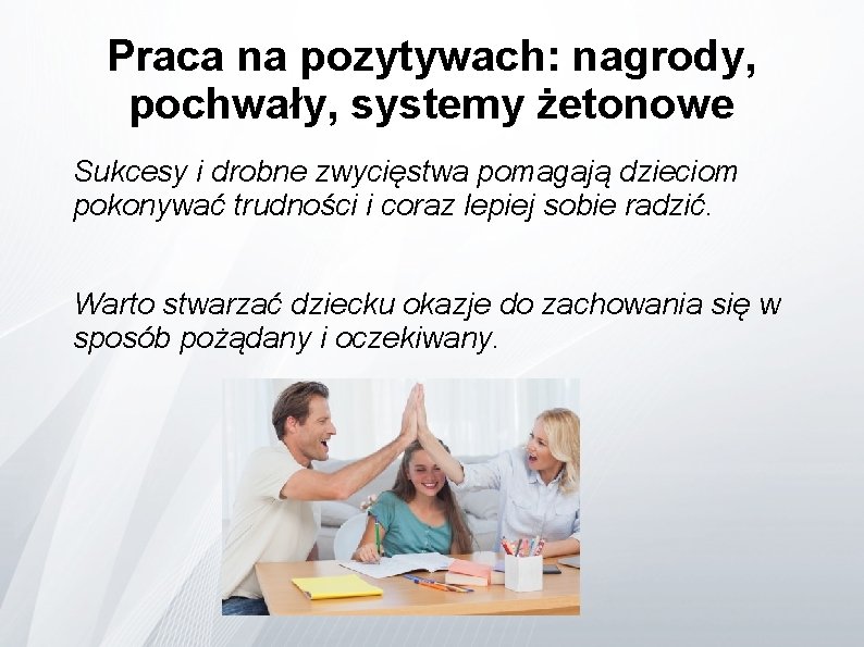 Praca na pozytywach: nagrody, pochwały, systemy żetonowe Sukcesy i drobne zwycięstwa pomagają dzieciom pokonywać