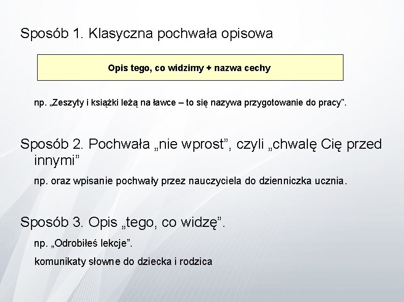 Sposób 1. Klasyczna pochwała opisowa Opis tego, co widzimy + nazwa cechy np. „Zeszyty
