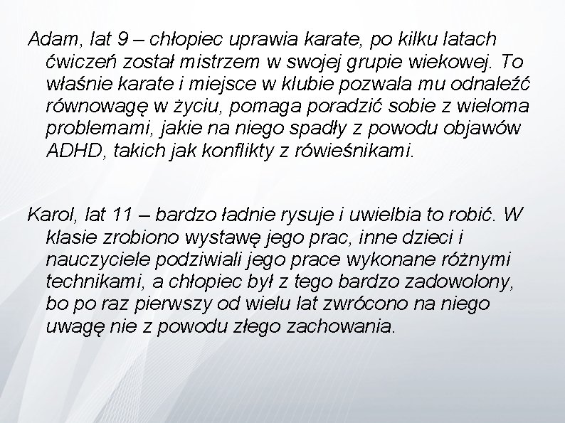 Adam, lat 9 – chłopiec uprawia karate, po kilku latach ćwiczeń został mistrzem w