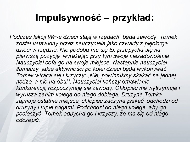 Impulsywność – przykład: Podczas lekcji WF-u dzieci stają w rzędach, będą zawody. Tomek został