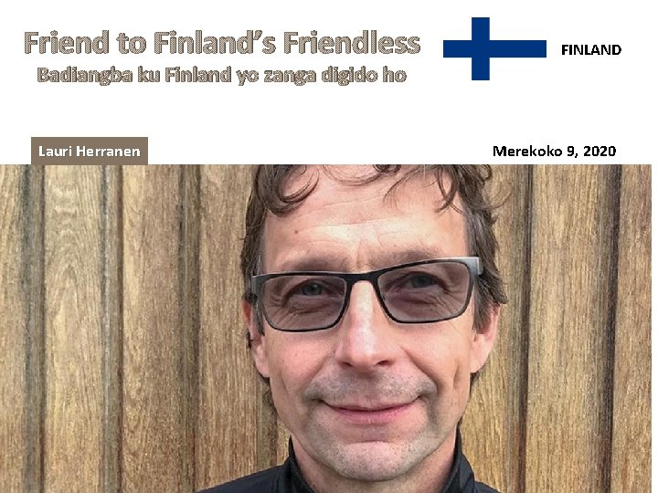 Friend to Finland’s Friendless FINLAND Badiangba ku Finland yo zanga digido ho Lauri Herranen