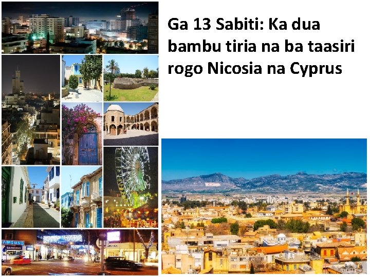 Ga 13 Sabiti: Ka dua bambu tiria na ba taasiri rogo Nicosia na Cyprus