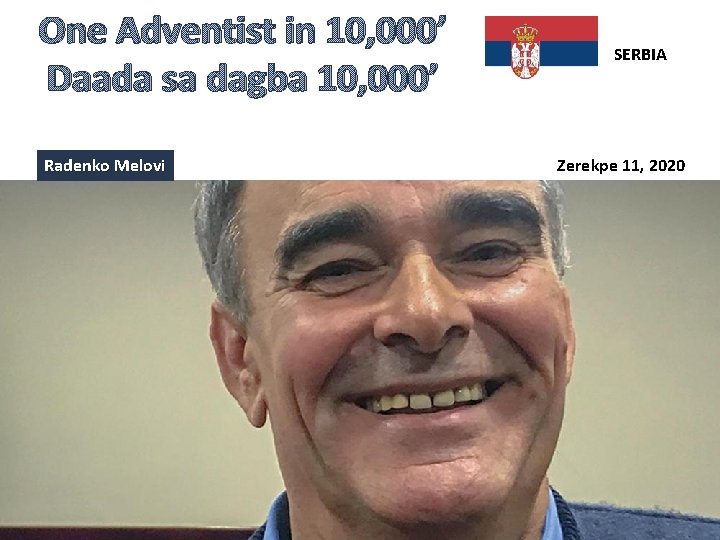 One Adventist in 10, 000’ Daada sa dagba 10, 000’ Radenko Melovi SERBIA Zerekpe