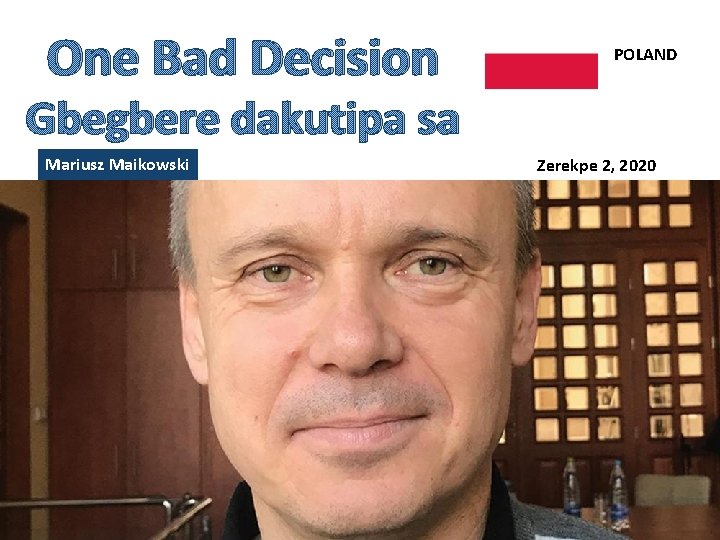 One Bad Decision POLAND Gbegbere dakutipa sa Mariusz Maikowski Zerekpe 2, 2020 