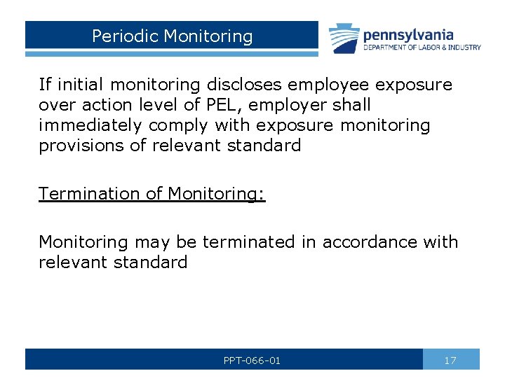 Periodic Monitoring If initial monitoring discloses employee exposure over action level of PEL, employer