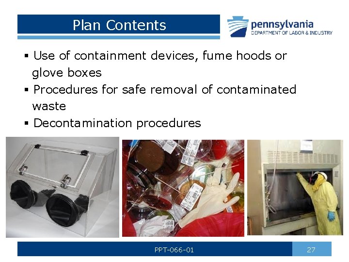 Plan Contents § Use of containment devices, fume hoods or glove boxes § Procedures