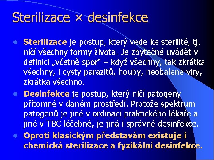 Sterilizace × desinfekce Sterilizace je postup, který vede ke sterilitě, tj. ničí všechny formy