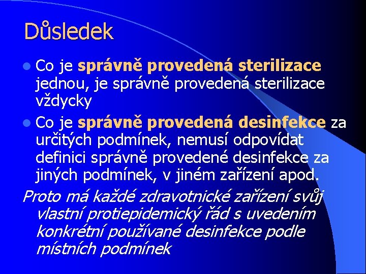 Důsledek l Co je správně provedená sterilizace jednou, je správně provedená sterilizace vždycky l