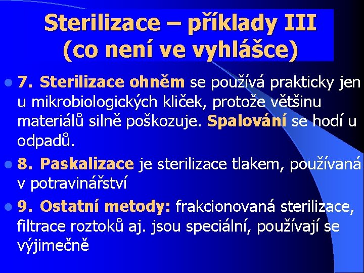 Sterilizace – příklady III (co není ve vyhlášce) l 7. Sterilizace ohněm se používá