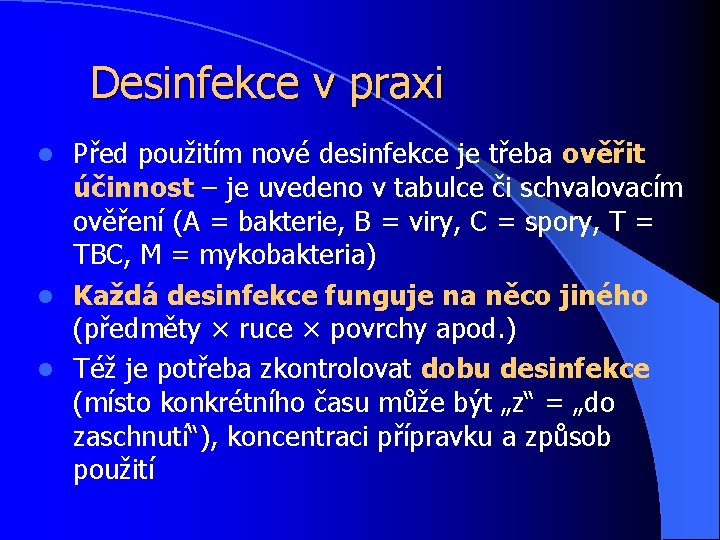 Desinfekce v praxi Před použitím nové desinfekce je třeba ověřit účinnost – je uvedeno