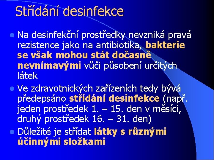 Střídání desinfekce l Na desinfekční prostředky nevzniká pravá rezistence jako na antibiotika, bakterie se