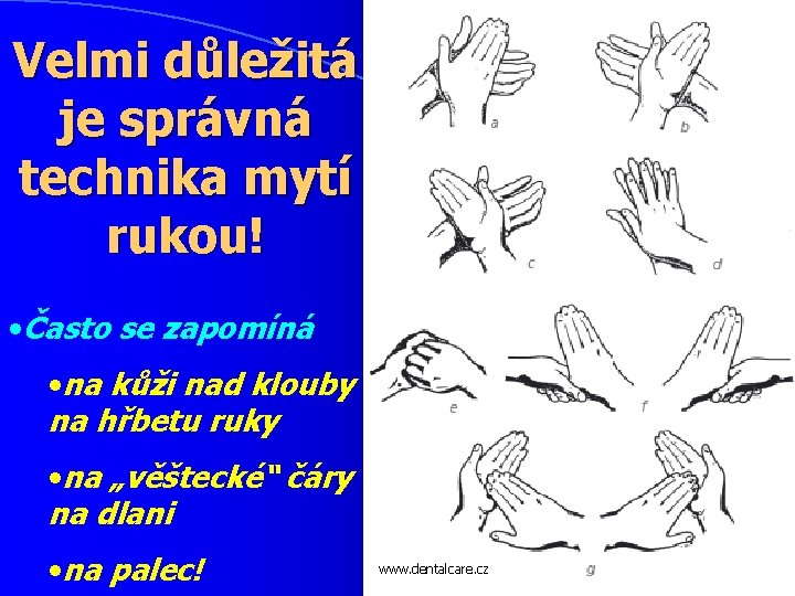 Velmi důležitá je správná technika mytí rukou! • Často se zapomíná • na kůži