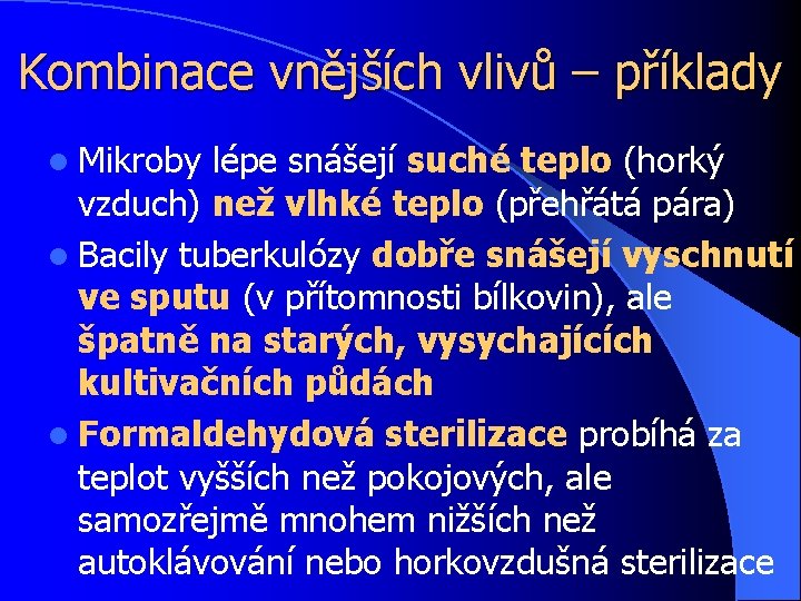 Kombinace vnějších vlivů – příklady l Mikroby lépe snášejí suché teplo (horký vzduch) než