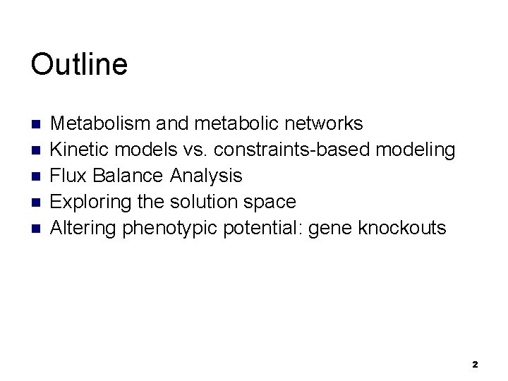 Outline n n n Metabolism and metabolic networks Kinetic models vs. constraints-based modeling Flux