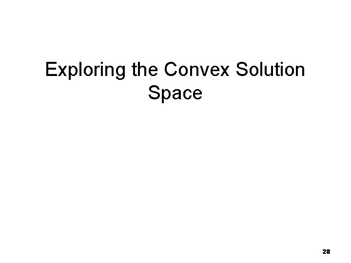 Exploring the Convex Solution Space 28 