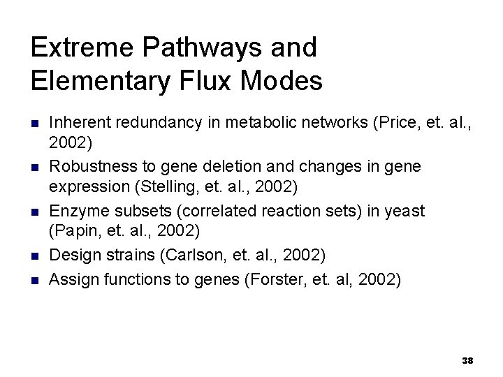 Extreme Pathways and Elementary Flux Modes n n n Inherent redundancy in metabolic networks