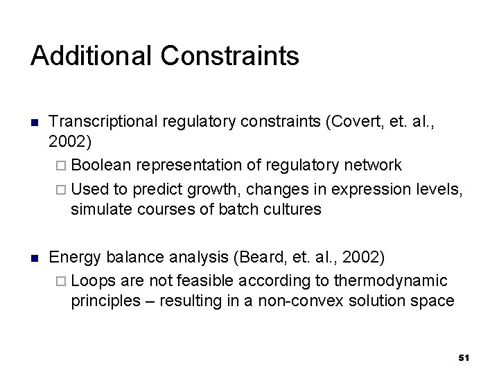Additional Constraints n Transcriptional regulatory constraints (Covert, et. al. , 2002) ¨ Boolean representation