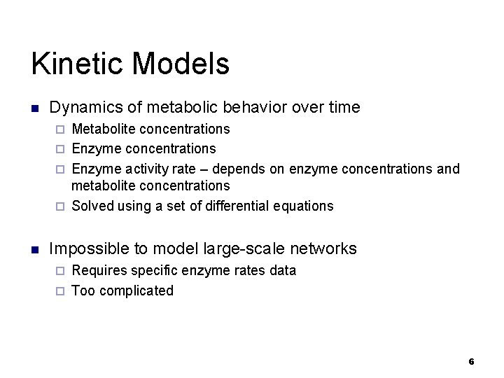 Kinetic Models n Dynamics of metabolic behavior over time Metabolite concentrations ¨ Enzyme activity