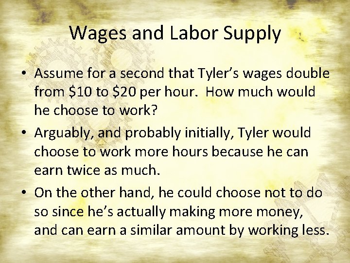 Wages and Labor Supply • Assume for a second that Tyler’s wages double from