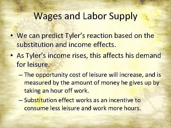 Wages and Labor Supply • We can predict Tyler’s reaction based on the substitution