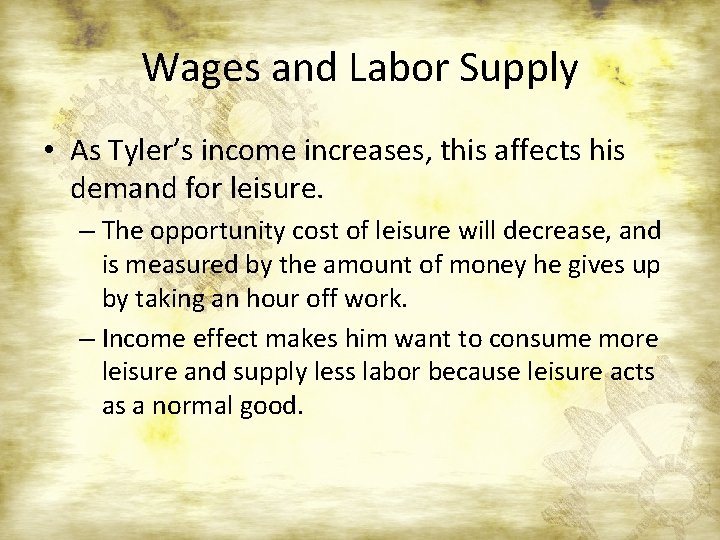 Wages and Labor Supply • As Tyler’s income increases, this affects his demand for