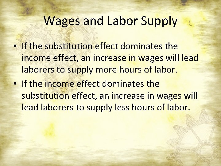 Wages and Labor Supply • If the substitution effect dominates the income effect, an