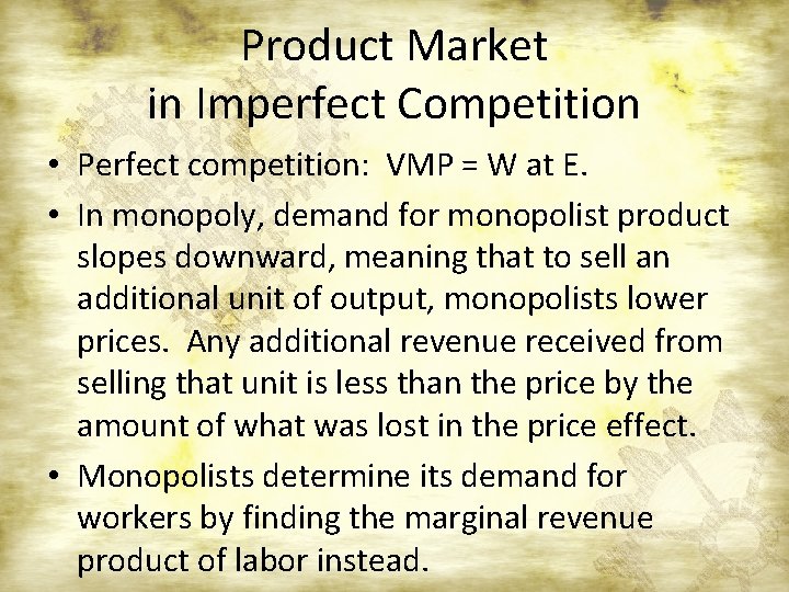 Product Market in Imperfect Competition • Perfect competition: VMP = W at E. •