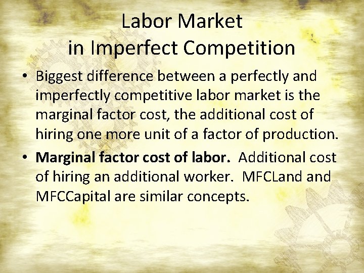 Labor Market in Imperfect Competition • Biggest difference between a perfectly and imperfectly competitive