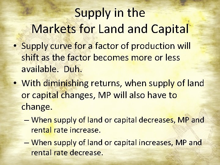 Supply in the Markets for Land Capital • Supply curve for a factor of