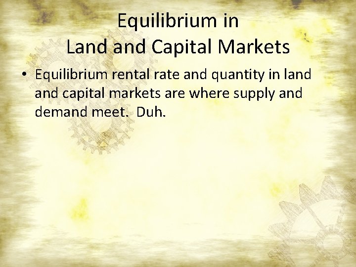 Equilibrium in Land Capital Markets • Equilibrium rental rate and quantity in land capital