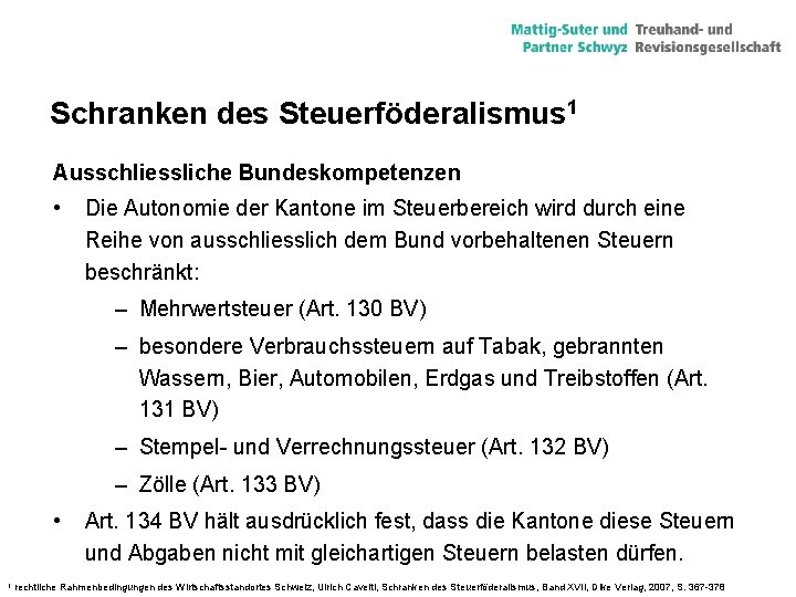 Schranken des Steuerföderalismus 1 Ausschliessliche Bundeskompetenzen • Die Autonomie der Kantone im Steuerbereich wird