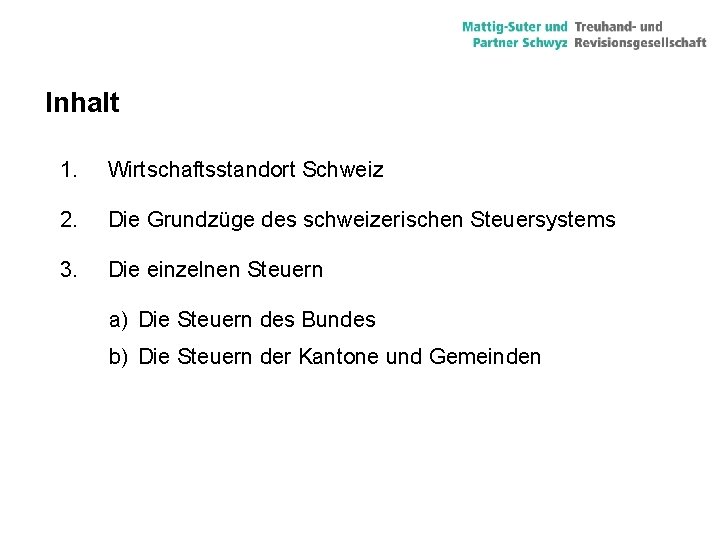 Inhalt 1. Wirtschaftsstandort Schweiz 2. Die Grundzüge des schweizerischen Steuersystems 3. Die einzelnen Steuern