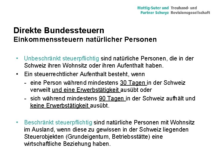 Direkte Bundessteuern Einkommenssteuern natürlicher Personen • Unbeschränkt steuerpflichtig sind natürliche Personen, die in der