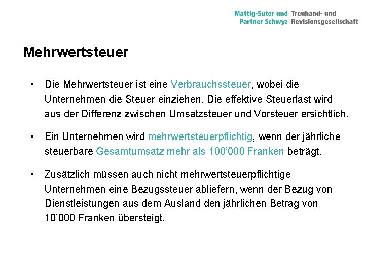 Mehrwertsteuer • Die Mehrwertsteuer ist eine Verbrauchssteuer, wobei die Unternehmen die Steuer einziehen. Die