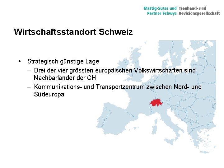 Wirtschaftsstandort Schweiz • Strategisch günstige Lage - Drei der vier grössten europäischen Volkswirtschaften sind