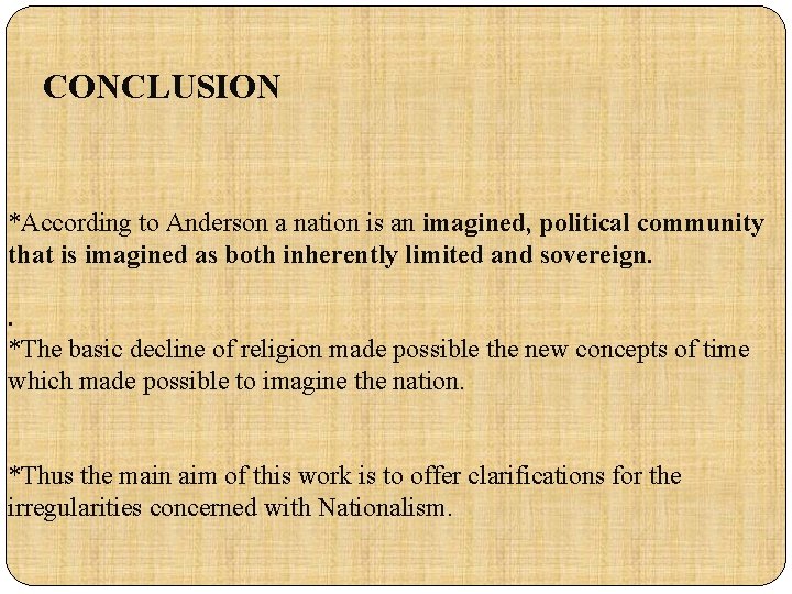 CONCLUSION *According to Anderson a nation is an imagined, political community that is imagined