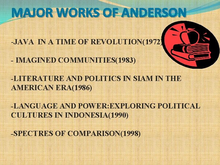 MAJOR WORKS OF ANDERSON -JAVA IN A TIME OF REVOLUTION(1972) - IMAGINED COMMUNITIES(1983) -LITERATURE