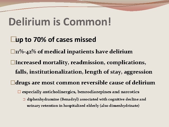 Delirium is Common! �up to 70% of cases missed � 11%-42% of medical inpatients