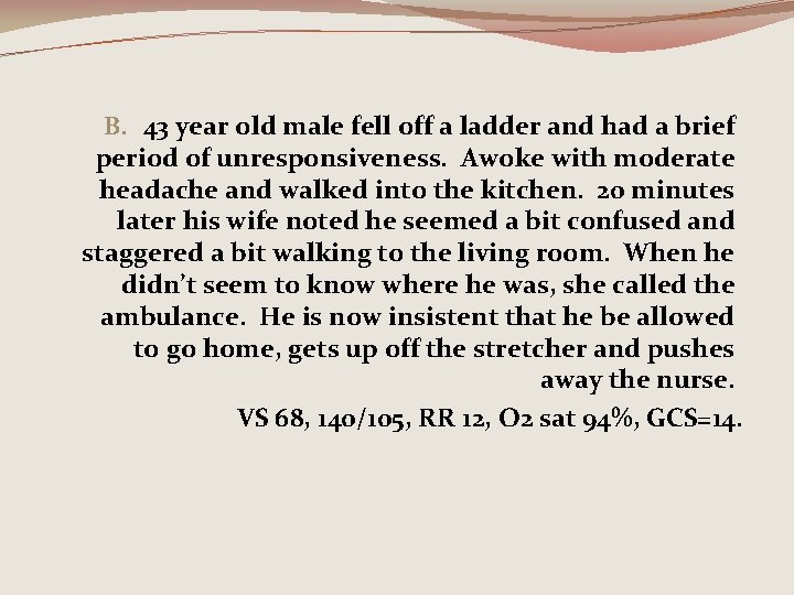 B. 43 year old male fell off a ladder and had a brief period