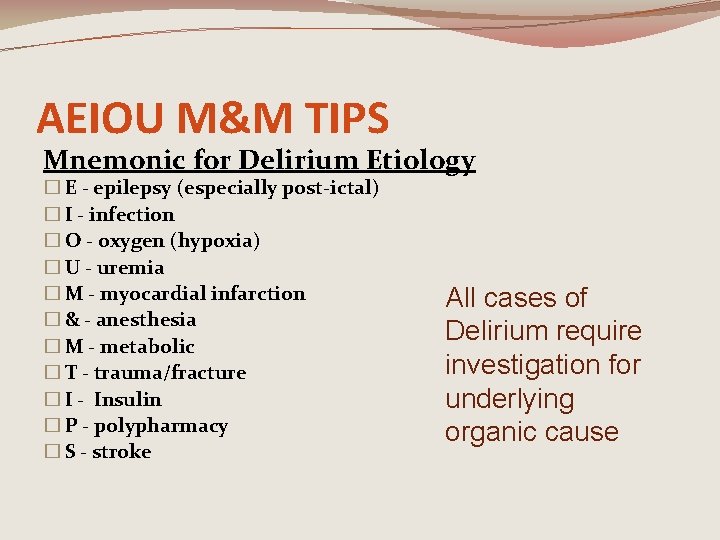 AEIOU M&M TIPS Mnemonic for Delirium Etiology � E - epilepsy (especially post-ictal) �