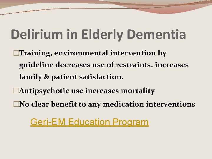 Delirium in Elderly Dementia �Training, environmental intervention by guideline decreases use of restraints, increases