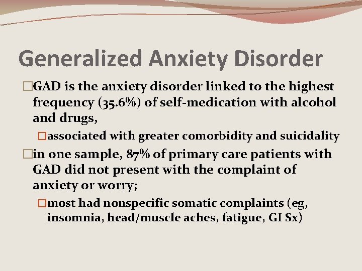 Generalized Anxiety Disorder �GAD is the anxiety disorder linked to the highest frequency (35.